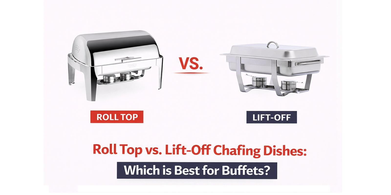 Roll Top vs. Lift-Off Chafing Dishes: Which is Best for Buffets?