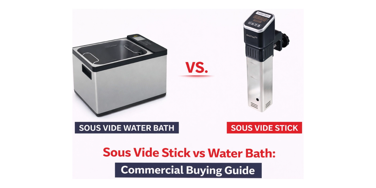 Sous Vide Stick vs Water Bath: Commercial Buying Guide