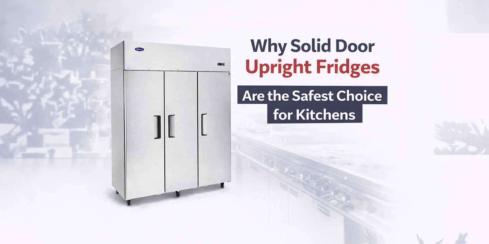 Why Solid Door Upright Fridges Are the Safest Choice for Kitchens