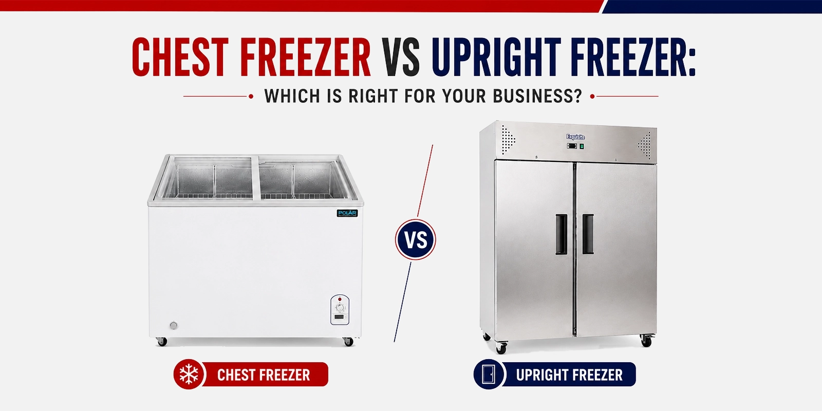 Chest Freezer vs Upright Freezer: Which Is Right for Your Business?